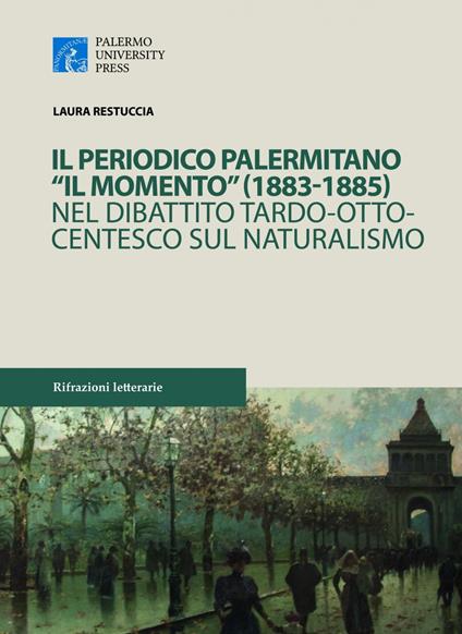 Il periodico palermitano «Il Momento» (1883-1885) nel dibattito tardo-ottocentesco sul naturalismo - Laura Restuccia - copertina