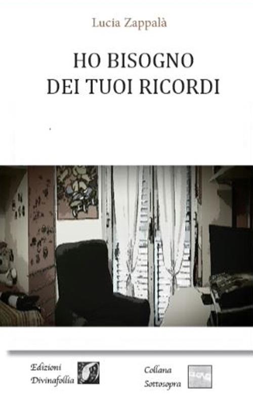 Ho bisogno dei tuoi ricordi - Lucia Zappalà - copertina