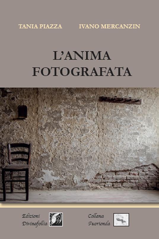 L' anima fotografata - Tania Piazza,Ivano Mercanzin - copertina