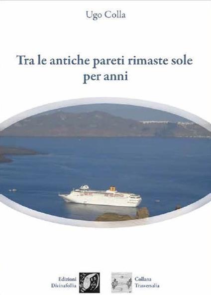 Tra le antiche pareti rimaste sole per anni - Ugo Colla - copertina