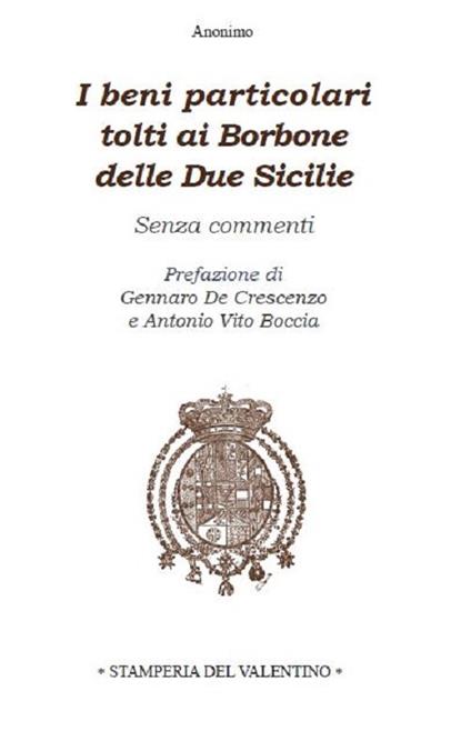 I beni particolari tolti ai Borbone delle Due Sicilie. Senza commenti - copertina