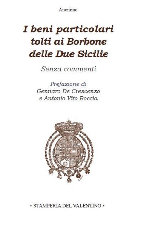 I beni particolari tolti ai Borbone delle Due Sicilie. Senza commenti - copertina
