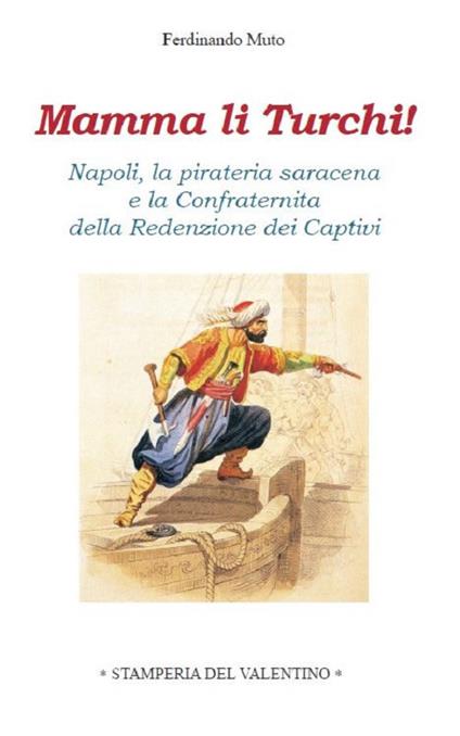 Mamma li Turchi! Napoli, la pirateria saracena e la Confraternita della Redenzione dei Captivi - Ferdinando Muto - copertina