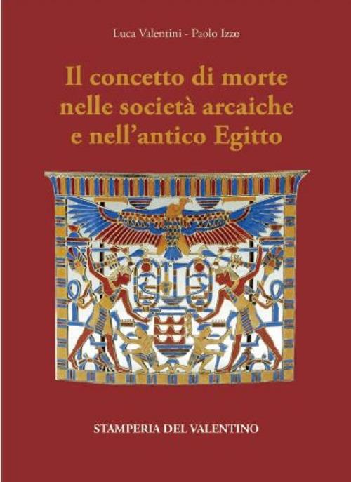 Il concetto di Morte nelle Società arcaiche e nell'antico Egitto - Luca Valentini,Paolo Izzo - copertina