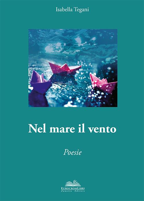 Nel mare il vento. Anima poetica - Isabella Tegani - copertina