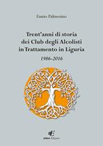 Trent'anni di storia dei Club degli Alcolisti in trattamento in Liguria 1986-2016