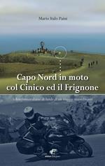 Capo Nord in moto col Cinico ed il Frignone. Schizofrenico diario di bordo di un viaggio straordinario