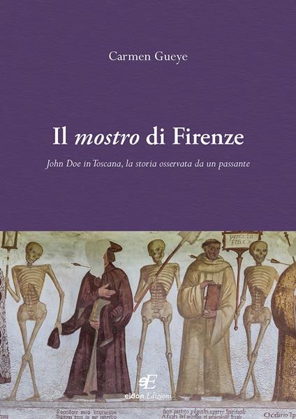 Il mostro di Firenze. John Doe in Toscana, la storia osservata da un passante - Carmen Gueye - copertina