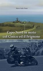 Capo Nord in moto col Cinico ed il Frignone. Schizofrenico diario di bordo di un viaggio straordinario