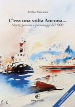 C'era una volta Ancona... Storie, persone e personaggi del '900
