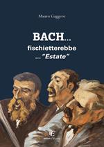 Bach... fischietterebbe... «Estate»