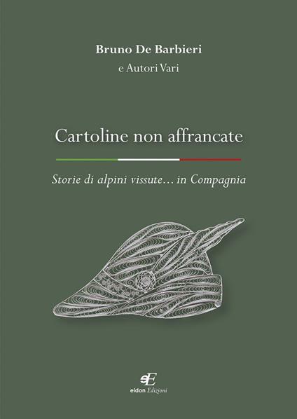Cartoline non affrancate. Storie di alpini vissute... in Compagnia - Bruno De Barbieri - copertina