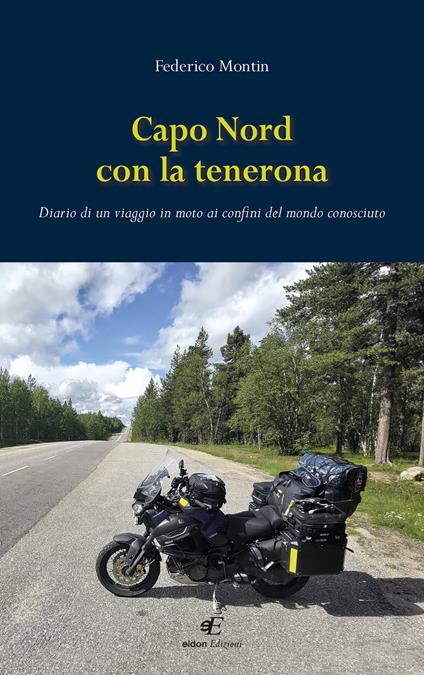 Capo Nord con la tenerona. Diario di un viaggio in moto ai confini del mondo conosciuto - Federico Montin - copertina