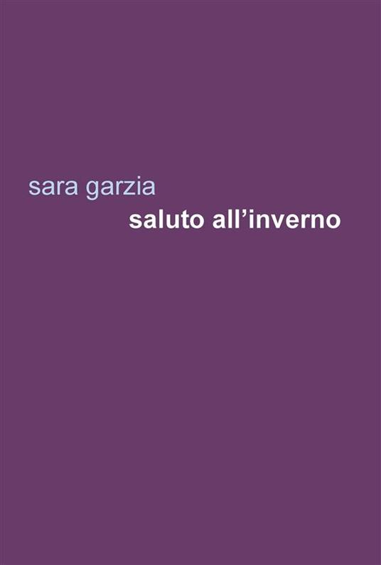 Saluto all'inverno - Sara Garzia - ebook