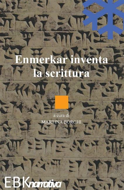 Enmerkar inventa la scrittura - Martina Borghi - ebook