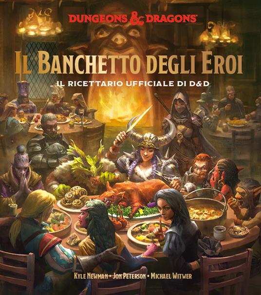 Il banchetto degli eroi. Il ricettario ufficiale di D&D - Kyle Newman,Jon Peterson,Michael Witwer - copertina