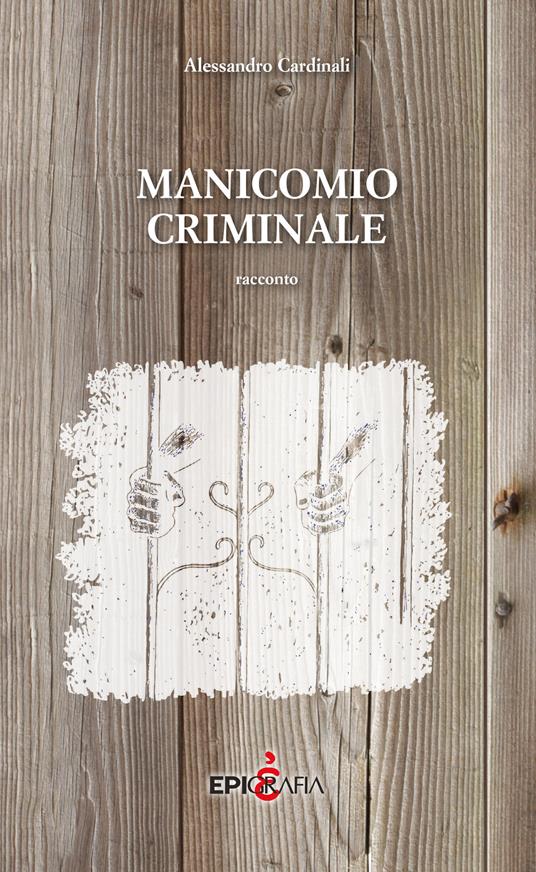 Manicomio criminale - Alessandro Cardinali - copertina