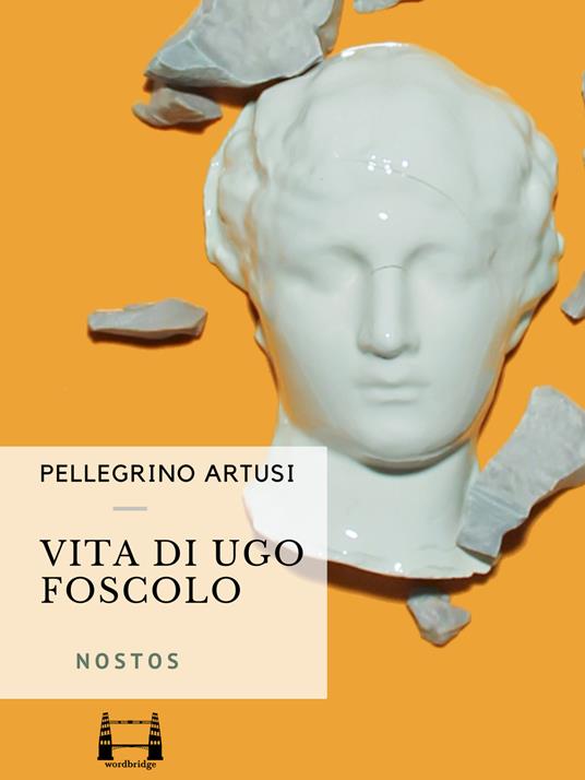 Vita di Ugo Foscolo - Pellegrino Artusi - ebook