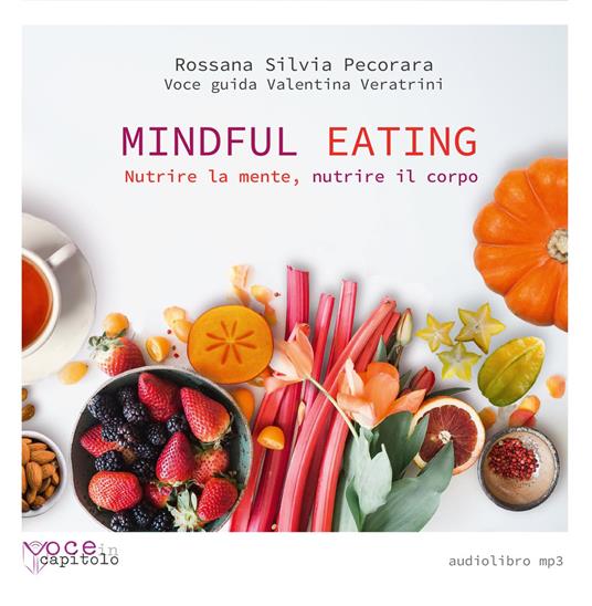 Mindful Eating. Nutrire la mente, nutrire il corpo. Audiolibro. CD Audio formato MP3 - Rossana Silvia Pecorara - copertina