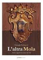 L' altra Mola. Storia e leggende di un paese del sud