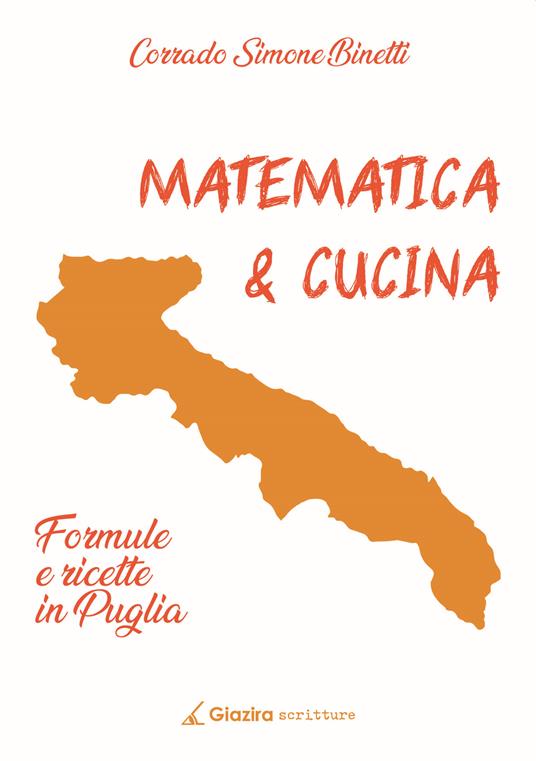 Matematica & cucina. Formule e ricette in Puglia - Corrado Simone Binetti - copertina