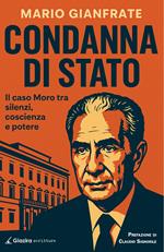 Condanna di Stato. Il caso Moro tra silenzi, coscienza e potere