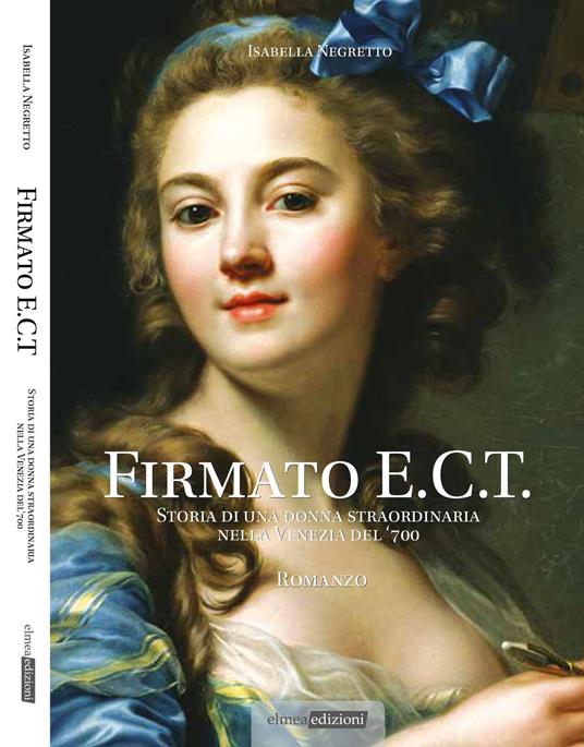 Firmato E.C.T.. Storia di una donna straordinaria nella Venezia del '700 - Isabella Negretto - copertina