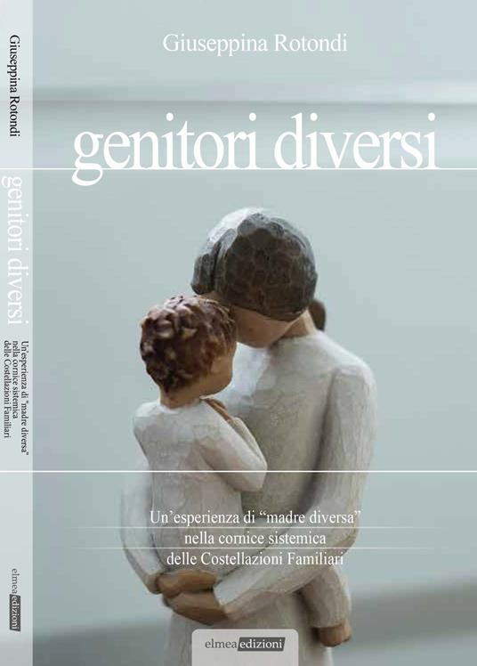 Genitori diversi. Un'esperienza di madre «diversa» nella cornice sistemica delle costellazioni familiari - Giuseppina Rotondi - copertina