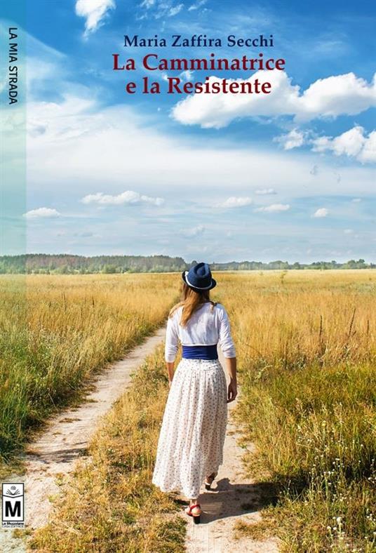 La camminatrice e la resistente - Maria Zaffira Secchi - ebook