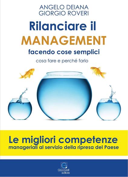 Rilanciare il management facendo cose semplici. Come fare e perché farlo - Angelo Deiana,Giorgio Roveri - copertina