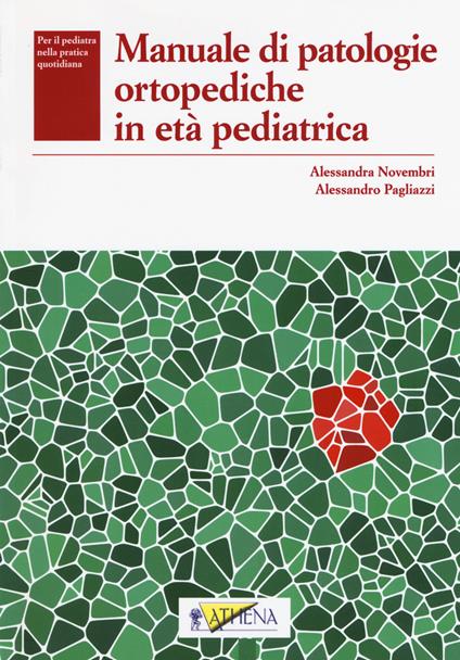 Manuale di patologie ortopediche in età pediatrica - Alessandra Novembri,Alessandro Pagliazzi - copertina