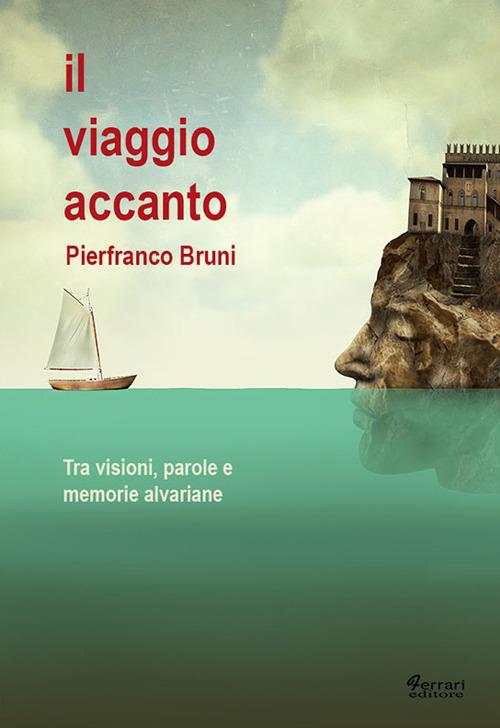 Il viaggio accanto. Tra visioni, parole e memorie alvariane - Pierfranco Bruni - copertina