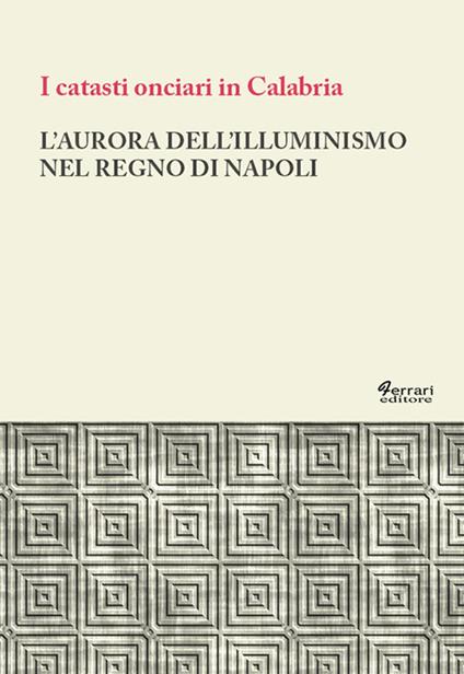 L'aurora dell'Illuminismo nel Regno di Napoli. I catasti onciari in Calabria - copertina