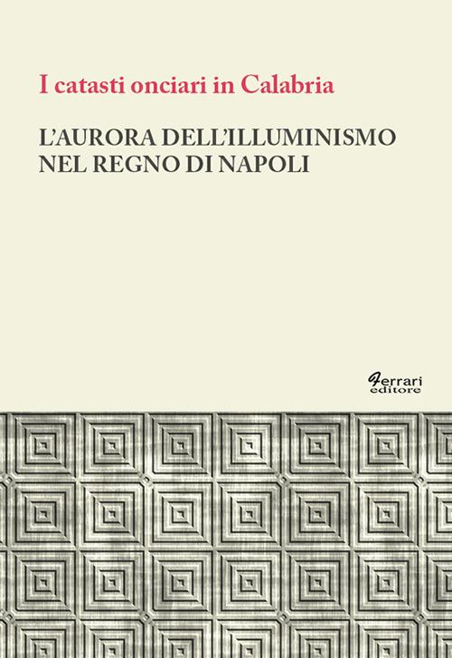L'aurora dell'Illuminismo nel Regno di Napoli. I catasti onciari in Calabria - copertina