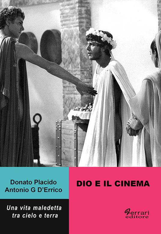 Dio e il cinema. Una vita maledetta tra cielo e terra - Donato Placido,Antonio G. D'Errico - copertina