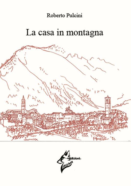 La casa in montagna - Roberto Pulcini - copertina