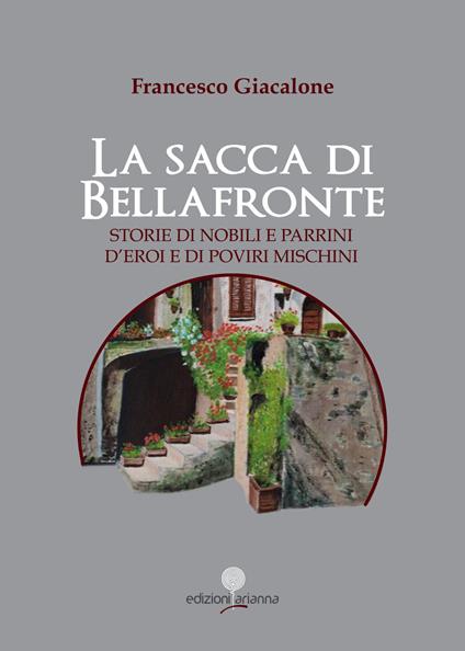 La sacca di Bellafronte. Storie di nobili e parrini, d'eroi e di poviri mischini - Francesco Giacalone - copertina