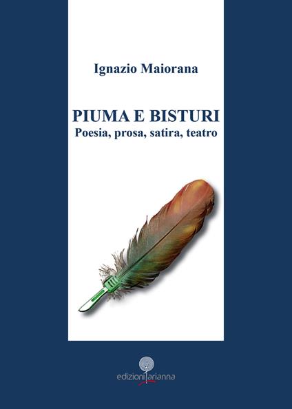 Piuma e bisturi. Poesia, prosa, satira e teatro - Ignazio Maiorana - copertina