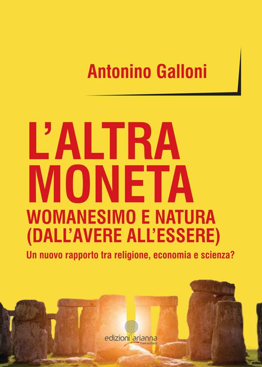 L' altra moneta. Womanesimo e natura (dall'avere all'essere). Un nuovo rapporto tra religione, economia e scienza? - Antonino Galloni - copertina