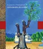 La passione e l'immaginario di Annamaria Ruggeri. Ediz. illustrata