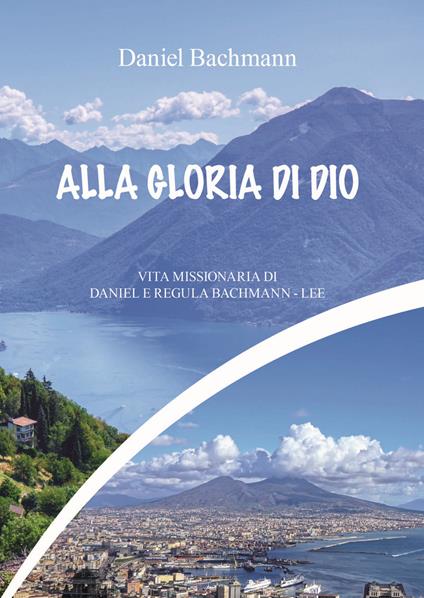 Vol. Alla gloria di dio. Vita missionaria di Daniel e Regula Bachman. Nuova ediz. - Daniel Bachmann - copertina