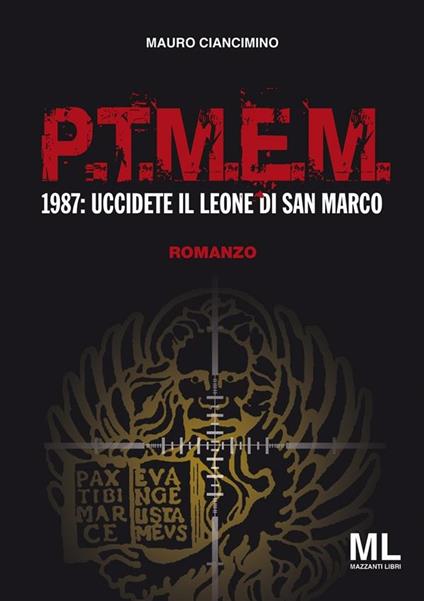 P.T.M.E.M.. 1987: uccidete il leone di San Marco - Mauro Ciancimino - ebook