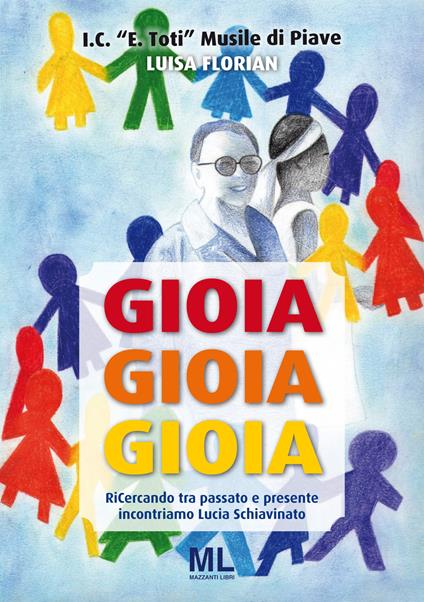 Gioia, gioia, gioia. Ricercando tra passato e presente incontriamo Lucia Schiavinato - Luisa Florian - copertina