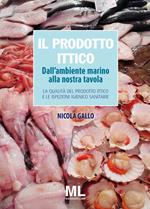 Il prodotto ittico. Dall'ambiente marino alla nostra tavola. La qualità del prodotto ittico e le ispezioni igienico sanitarie