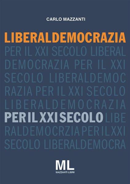 Liberaldemocrazia per il XXI Secolo - Carlo Mazzanti - ebook