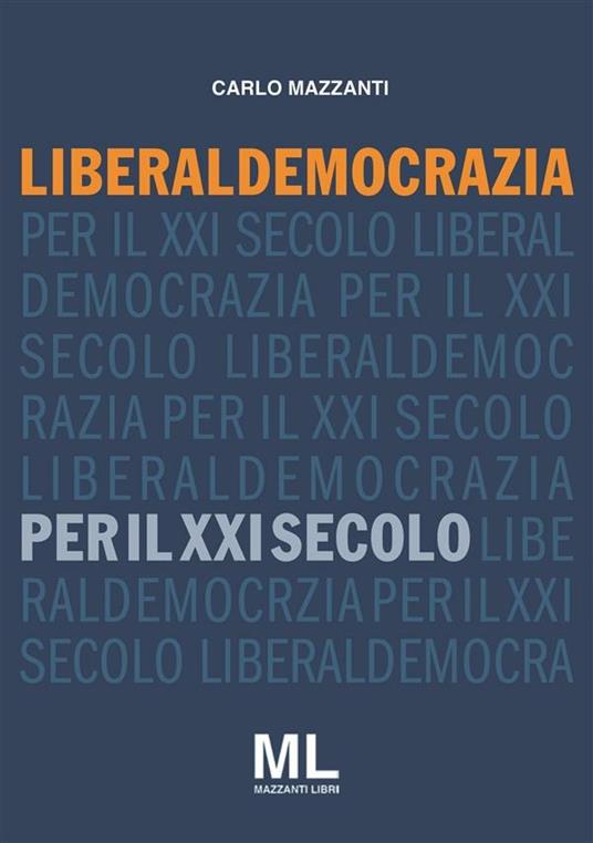 Liberaldemocrazia per il XXI Secolo - Carlo Mazzanti - ebook