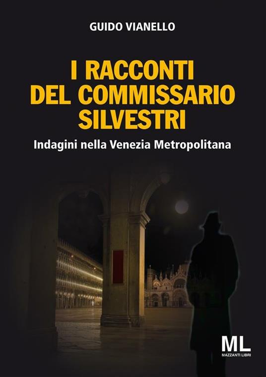 I racconti del commissario Silvestri. Indagini nella Venezia metropolitana - Guido Vianello - ebook