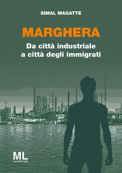 Marghera. Da città industriale a città degli immigrati - Simal Magatte - copertina