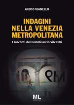 I racconti del commissario Silvestri. Indagini nella Venezia metropolitana. Con app