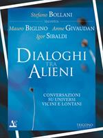 Dialogo tra alieni. Conversazioni su universi vicini e lontani
